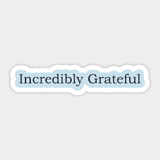 Incredibly Grateful Sticker